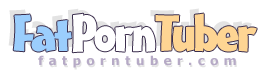 Fat Porn Tube